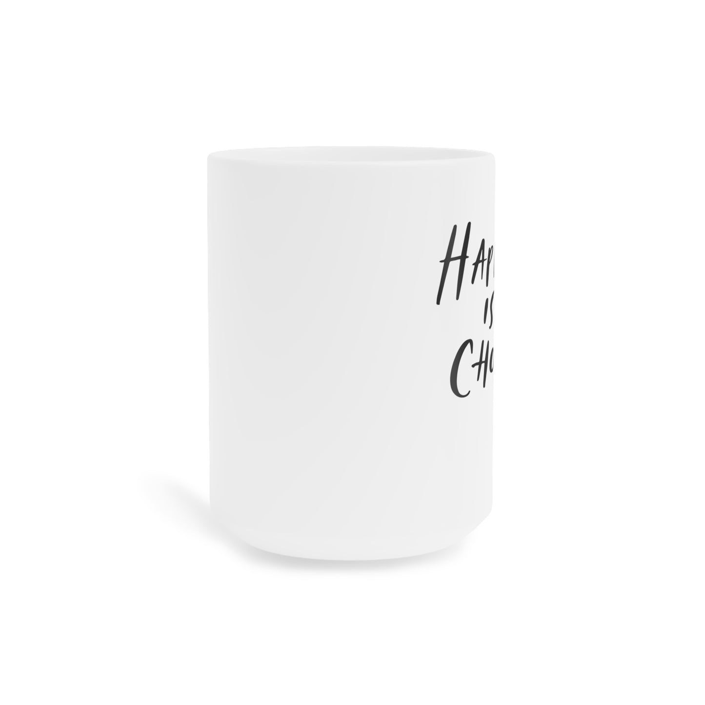 Happiness is a Choice Ceramic Mugs (11oz\15oz\20oz)