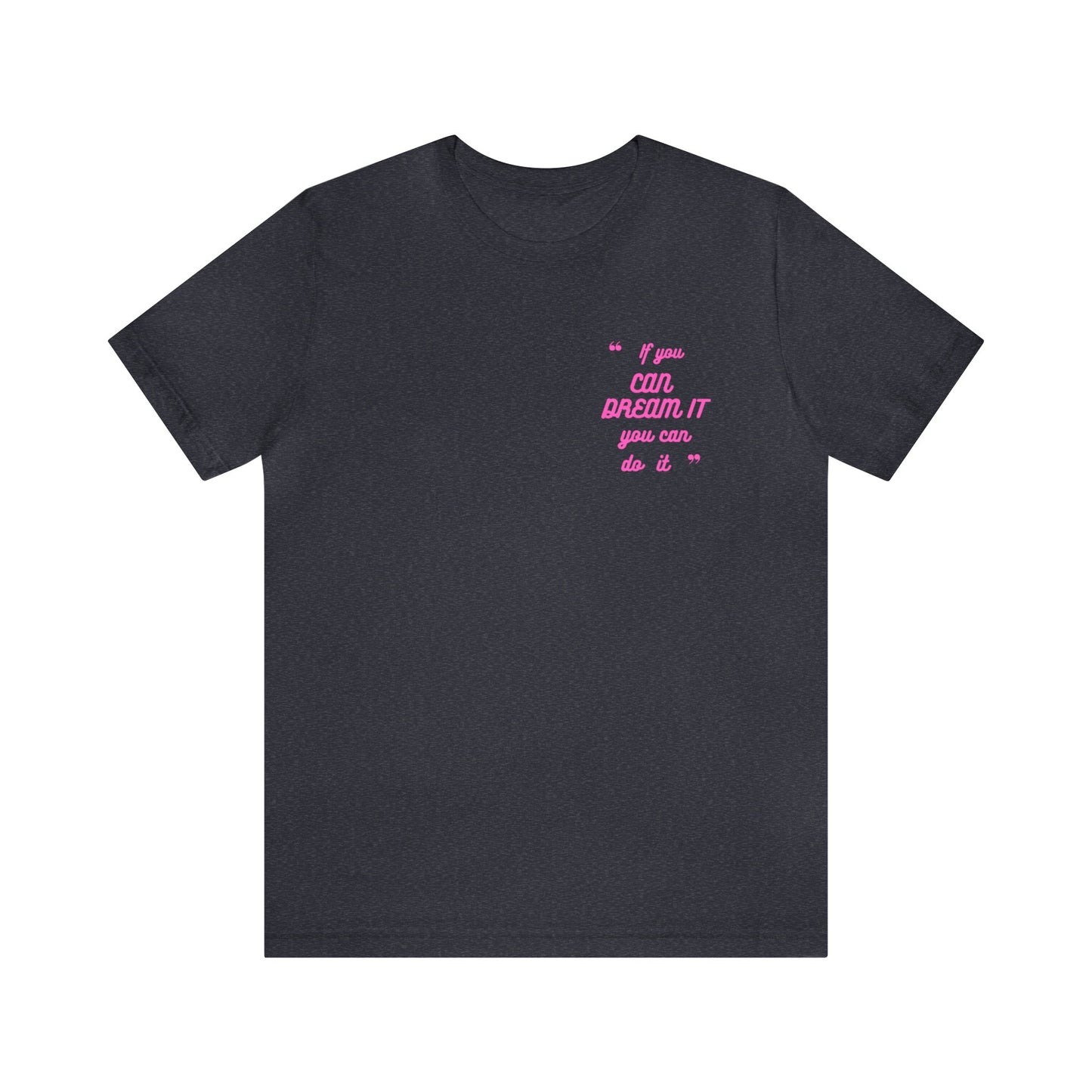 If You Can Dream It Unisex T-shirt