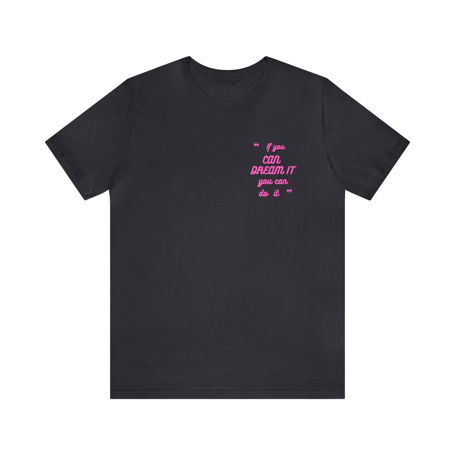 If You Can Dream It Unisex T-shirt