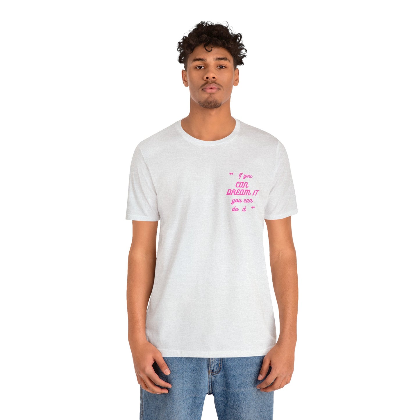 If You Can Dream It Unisex T-shirt